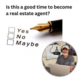 Is this a good time to become a real estate agent